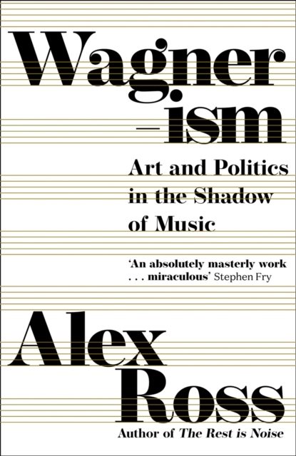 Wagnerism - Art and Politics in the Shadow of Music