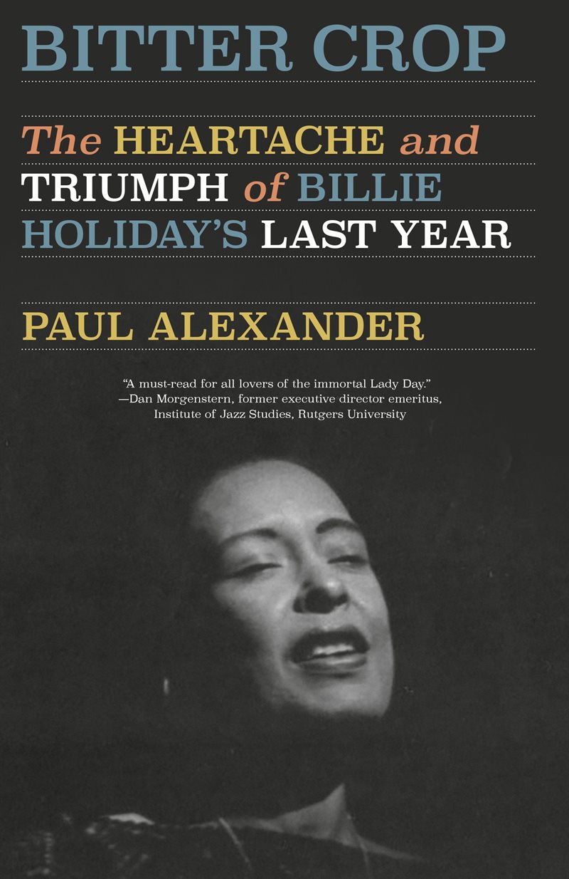 Bitter Crop: The Heartache and Triumph of Billie Holiday