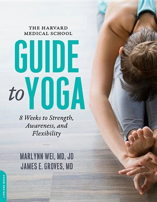 Harvard medical school guide to yoga - 8 weeks to strength, awareness, and