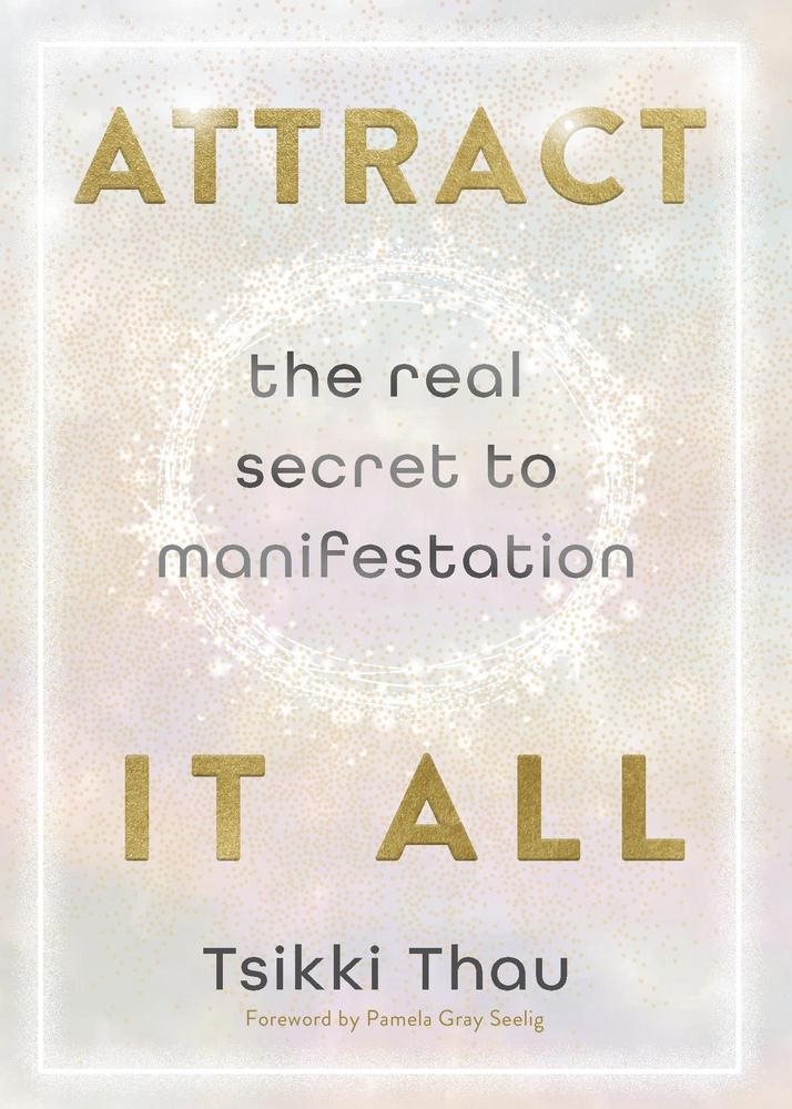 Attract It All: The Real Secret to Manifestation