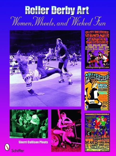 Roller Derby Art : Women, Wheels, & Wicked Fun