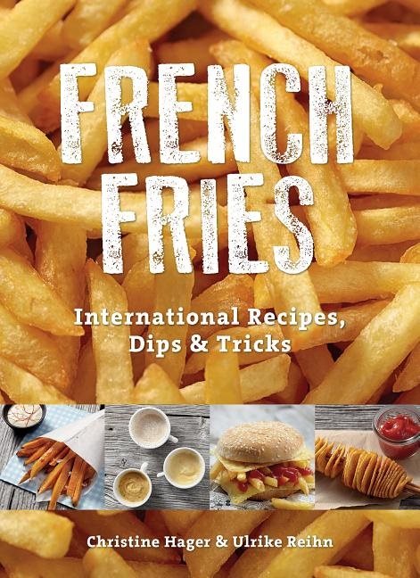 French fries - international recipes, dips & tricks