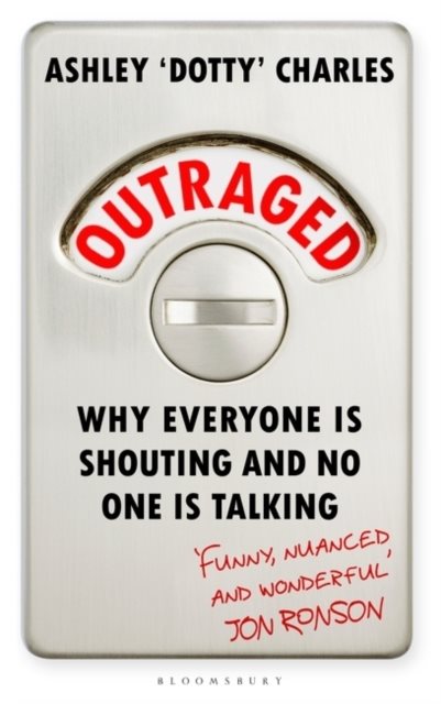 Outraged - Why Everyone is Shouting and No One is Talking