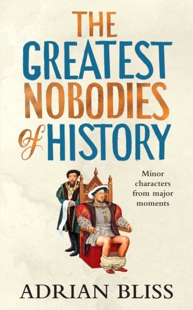 The Greatest Nobodies of History