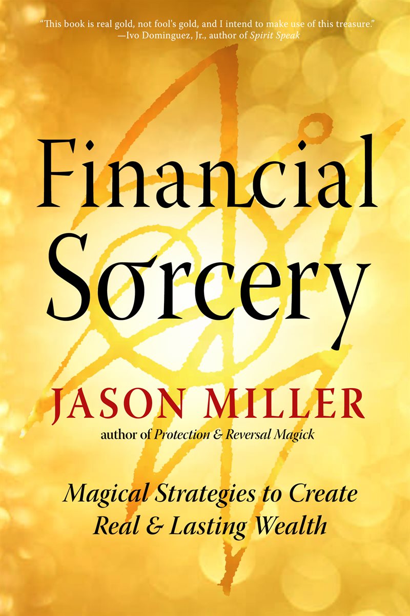 Financial Sorcery: Magical Strategies to Create Real and Lasting Wealth