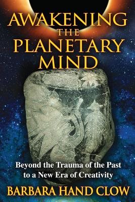 Awakening The Planetary Mind: Beyond The Trauma Of The Past To A New Era Of Creativity