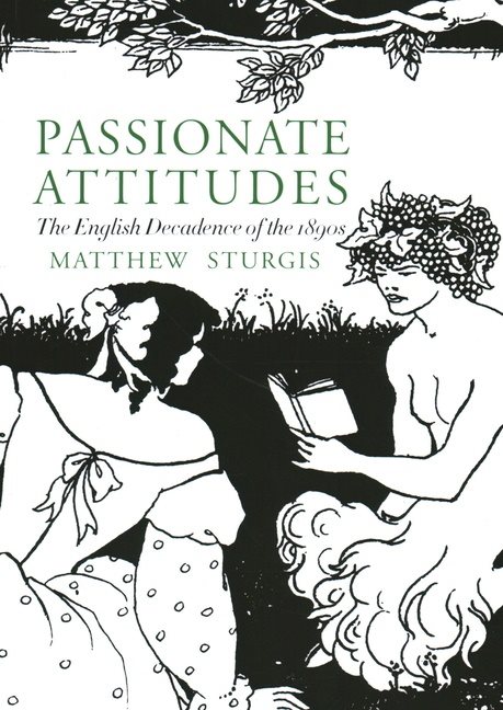Passionate Attitudes : The English Decadence of the 1890s