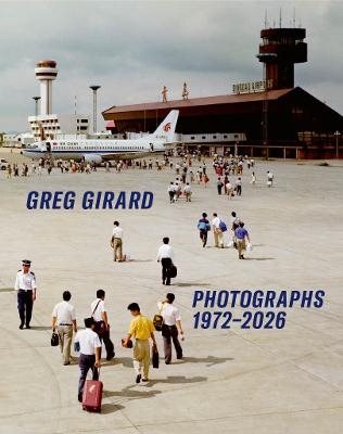 Greg Girard Photographs 1972-2026