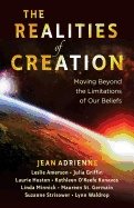 Realities Of Creation : Moving Beyond the Limitations of Our Beliefs