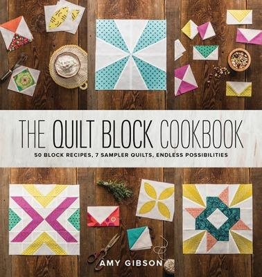 Quilt block cookbook - 50 block recipes, 7 sampler quilts, endless possibil