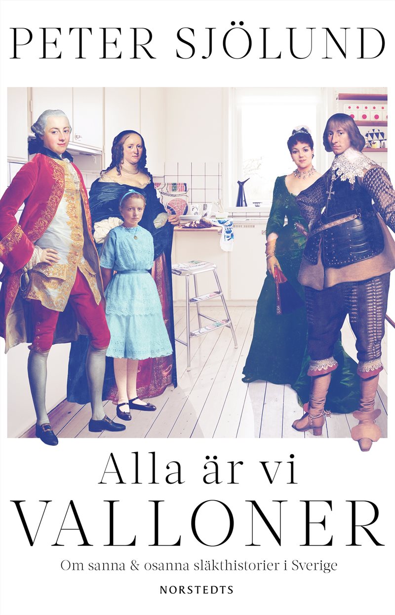 Alla är vi valloner : Om sanna & osanna släkthistorier i Sverige