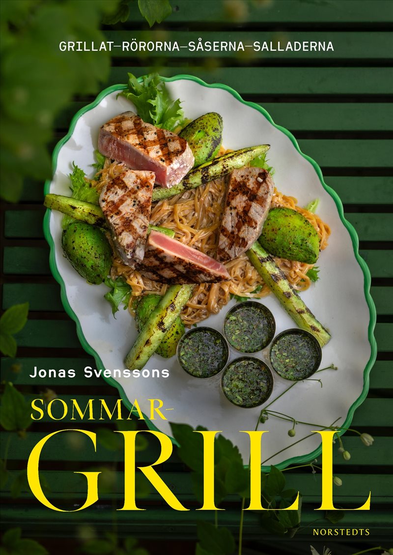 Jonas Svenssons sommargrill : Grillat - rörorna - såserna - salladerna
