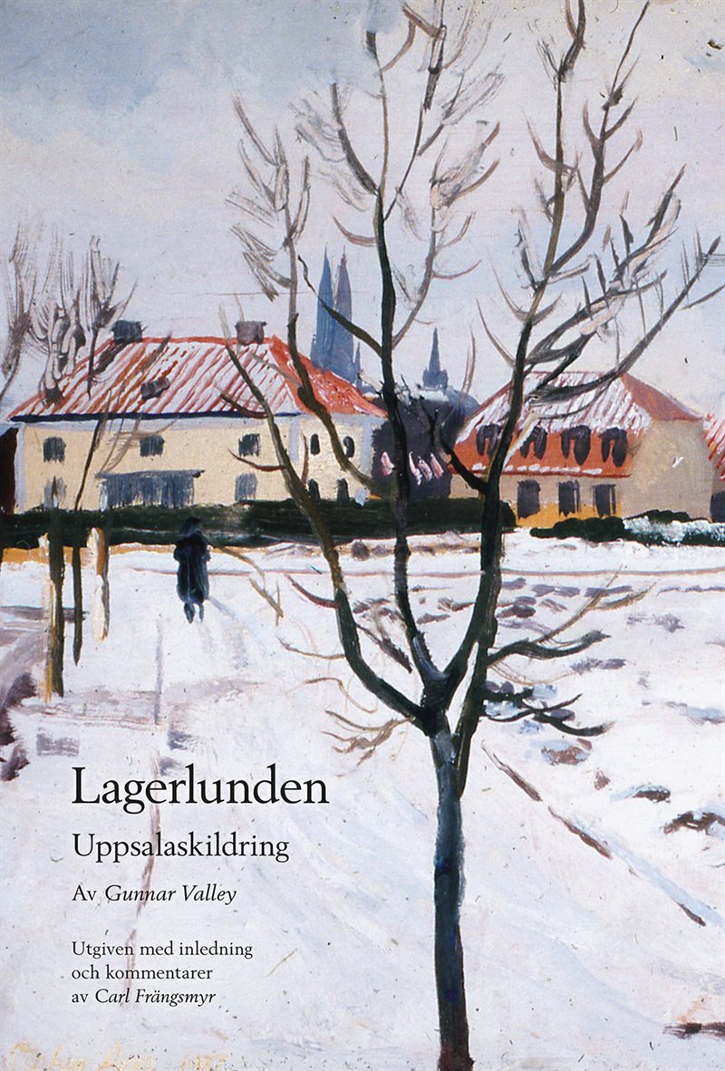 Lagerlunden: Uppsalaskildring. Utgiven med inledning och kommentarer av Carl Frängsmyr
