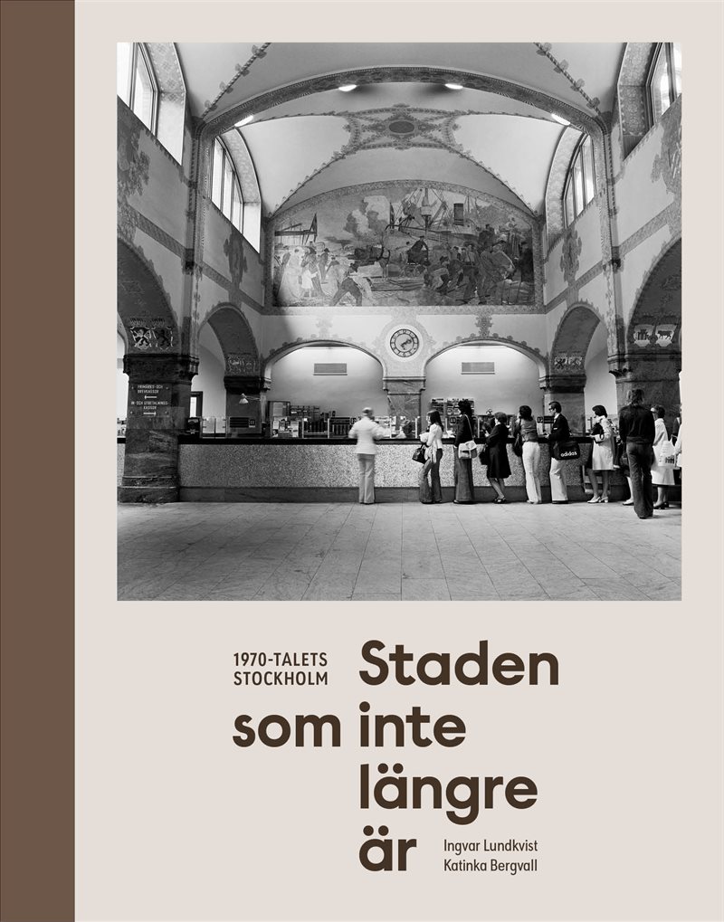 Staden som inte längre är : 1970-talets Stockholm