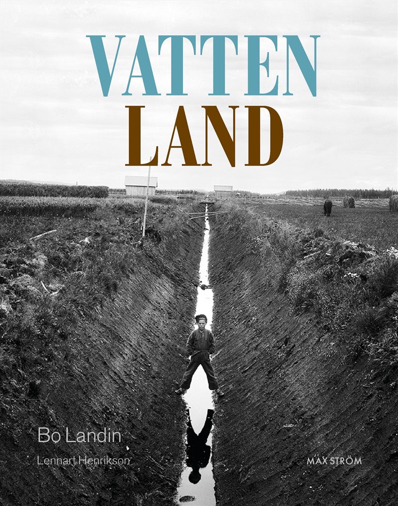 Vatten – Land : Om våtmarkens roll i det utdikade landskapet