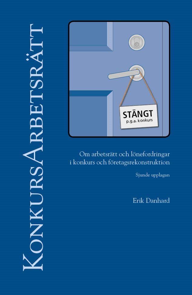 KonkursArbetsrätt – om arbetsrätt och lönefordringar i konkurs och företagsrekonstruktion