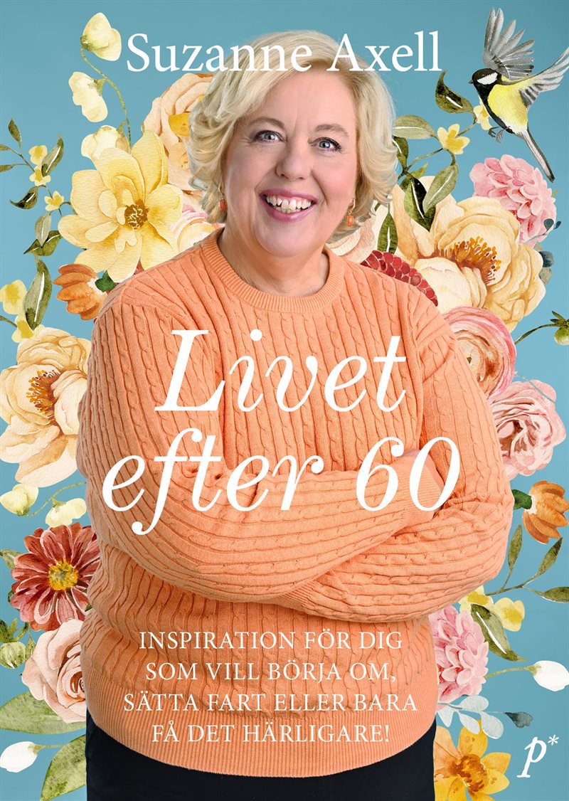 Livet efter 60 : Inspiration för dig som vill börja om, sätta fart eller bara få det härligare!