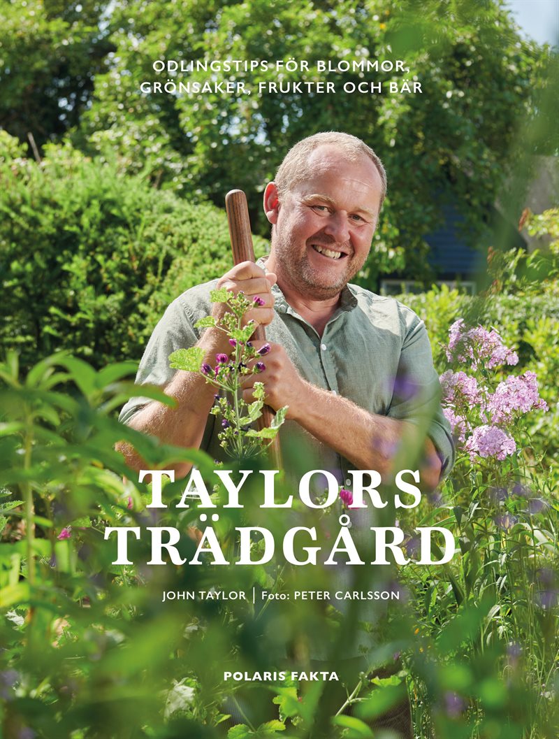 Taylors trädgård. Odlingstips för blommor, grönsaker, frukter och bär