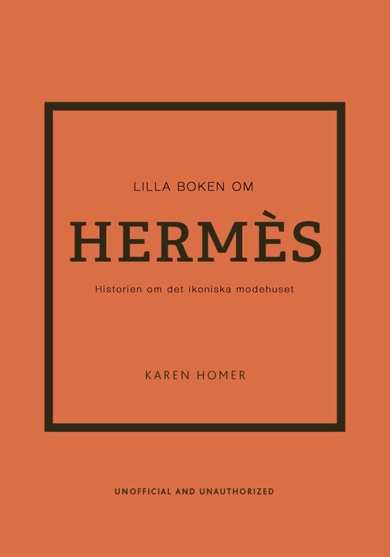 Lilla boken om Hermès: Historien om det ikoniska modehuset