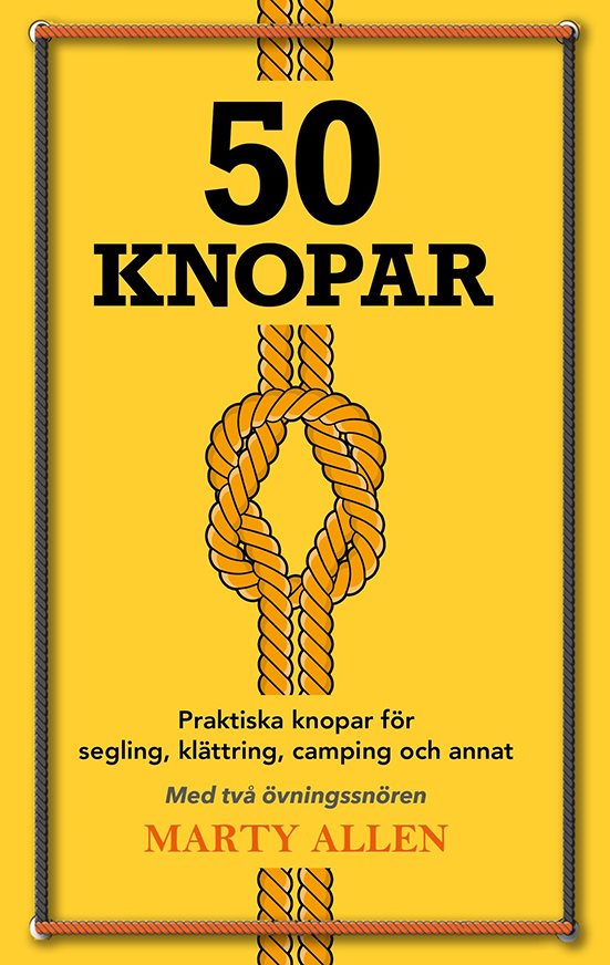 50 knopar : Praktiska knopar för segling, klättring, camping och annat