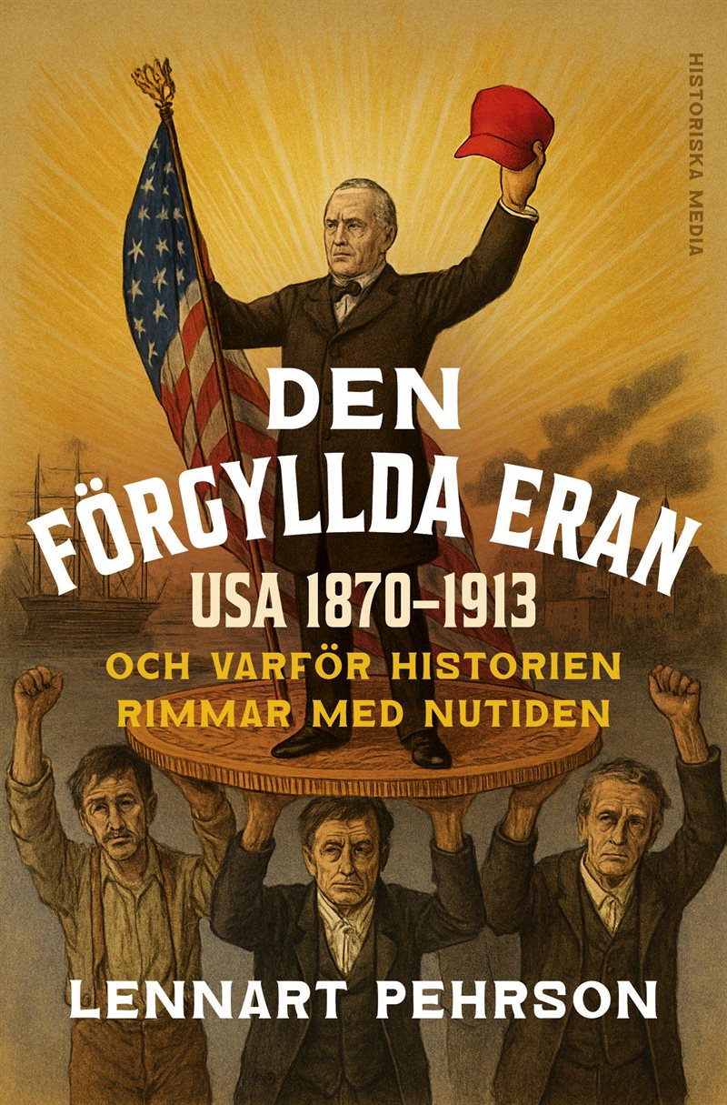 Den förgyllda eran : USA 1870-1913 och varför historien rimmar med nutiden