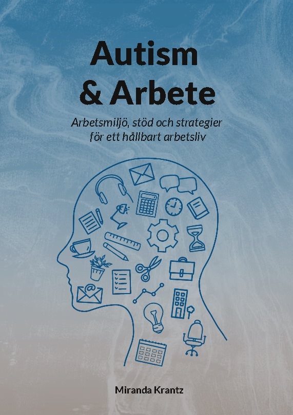 Autism & arbete : arbetsmiljö, stöd och strategier för ett hållbart arbetsliv