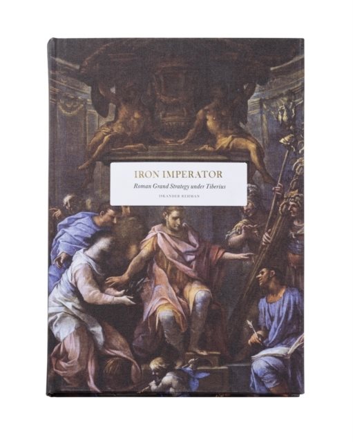 Iron Imperator : Roman grand strategy under Tiberius