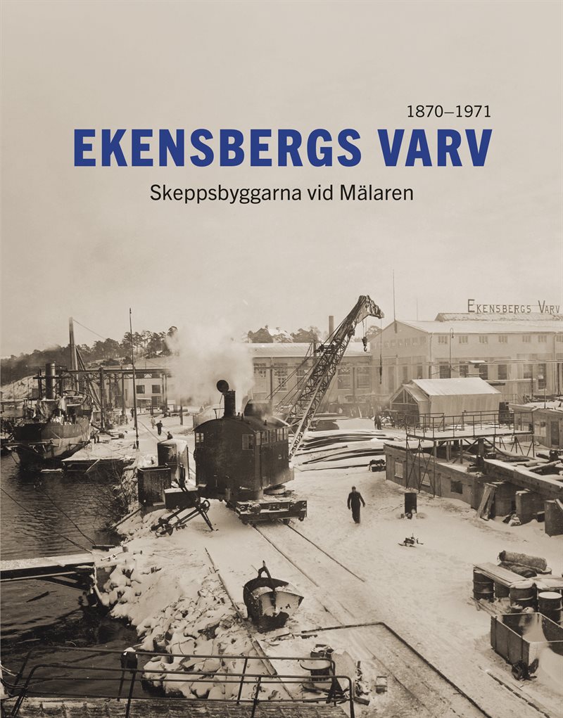 Ekensbergs varv : skeppsbyggarna vid Mälaren 1870-1971