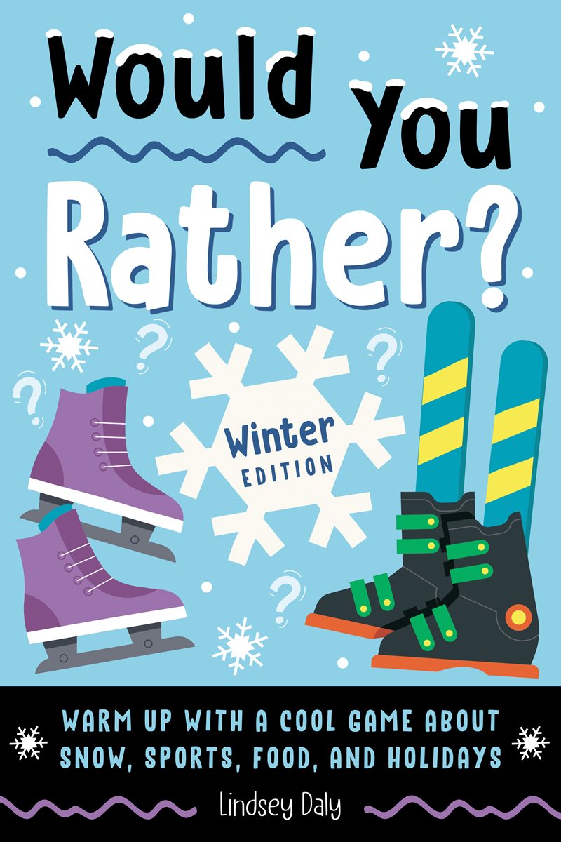 Would You Rather? Winter Edition: Warm Up with a Cool Game About Snow, Sports, Food, and Holidays