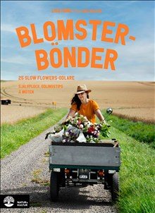 Blomsterbönder : 25 slow flowers-odlare - självplock, odlingstips & möten