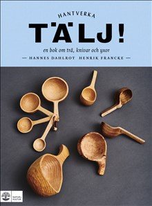 Tälj! : en bok om trä, knivar och yxor