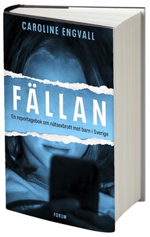 Fällan : En reportagebok om nätsexbrott mot barn i Sverige