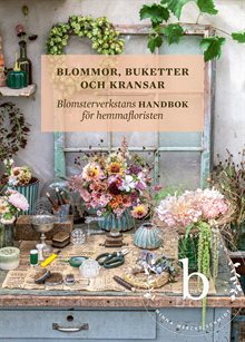 Blommor, buketter och kransar – Blomsterverkstans handbok för hemmafloristen