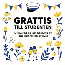 Grattis till studenten (utan band) : 101 livsråd du kan ha nytta av idag och resten av livet