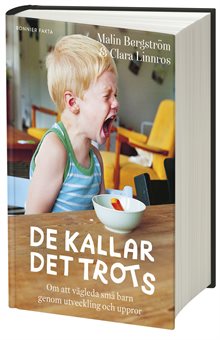 De kallar det trots : Om att vägleda små barn genom utveckling och uppror