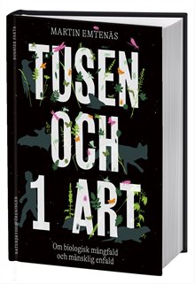 Tusen och 1 art : Om biologisk mångfald och mänsklig enfald