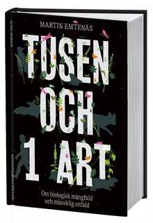 Tusen och 1 art : Om biologisk mångfald och mänsklig enfald
