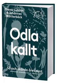 Odla kallt : Så och skörda året runt. Grönsaker. Sommarblommor. Perenner