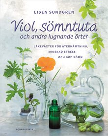 Viol, sömntuta och andra lugnande örter : läkeväxter för återhämtning, minskad stress och god sömn