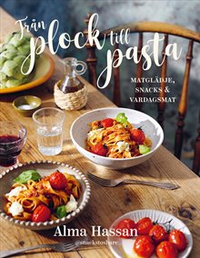 Från plock till pasta : matglädje, snacks & vardagsmat