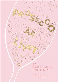 Prosecco är livet : 60 sprudlande cocktails