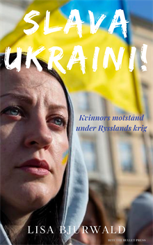 Slava Ukraini! Kvinnors motstånd under Rysslands krig